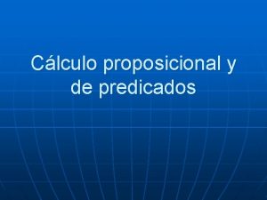 Clculo proposicional y de predicados n n Clculo