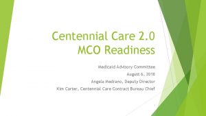 Centennial Care 2 0 MCO Readiness Medicaid Advisory