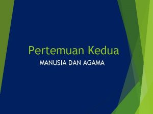 Pertemuan Kedua MANUSIA DAN AGAMA Manusia dan Agama