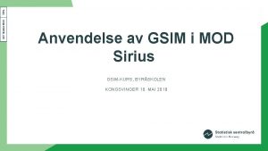 Anvendelse av GSIM i MOD Sirius GSIMKURS BYRSKOLEN