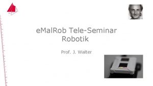 e Mal Rob TeleSeminar Robotik Prof J Walter