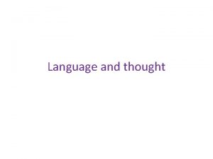 Language and thought Language and thought are inseparable