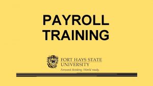 PAYROLL TRAINING Payroll Manual Provides participants an understanding