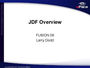 JDF Overview FUSION 08 Larry Dodd www pace