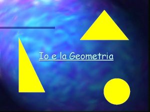 Io e la Geometria Da piccola sono sempre