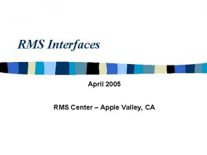 RMS Interfaces April 2005 RMS Center Apple Valley