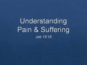 Understanding Pain Suffering Job 13 15 Understanding Pain