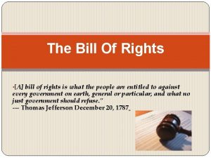 The Bill Of Rights A bill of rights