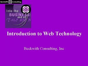 Introduction to Web Technology Beckwith Consulting Inc Purpose