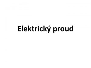 Elektrick proud Veden elektrickho proudu v kovech elektrick