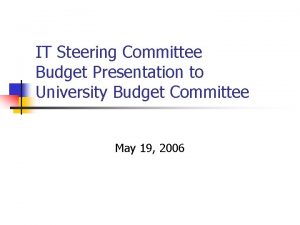 IT Steering Committee Budget Presentation to University Budget