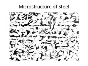 Microstructure of Steel Different carbon contents Eutectoid microstructure Microstructure of Steel Different carbon contents Eutectoid microstructure