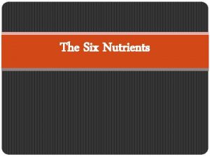 The Six Nutrients What is nutrition Nutrition is