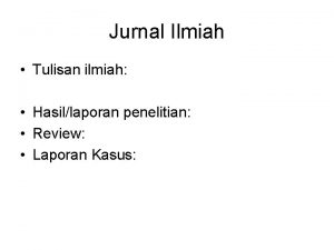 Jurnal Ilmiah Tulisan ilmiah Hasillaporan penelitian Review Laporan