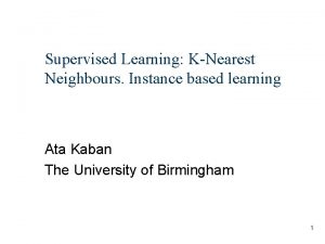 Supervised Learning KNearest Neighbours Instance based learning Ata