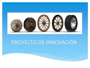 PROYECTO DE INNOVACIN Caractersticas de un proyecto de