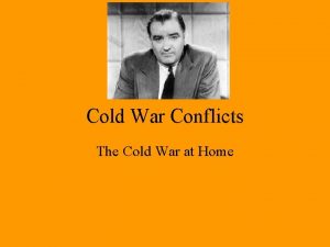 Cold War Conflicts The Cold War at Home