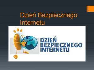 Dzie Bezpiecznego Internetu Dzie Bezpiecznego Internetu DBI obchodzony