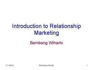 Introduction to Relationship Marketing Bambang Wiharto 1112022 Bambang