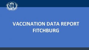 VACCINATION DATA REPORT FITCHBURG Fitchburg Benchmarks Vaccine Administration