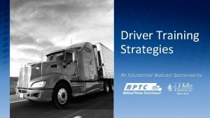 Driver Training Strategies An Educational Webcast Sponsored by