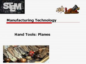 Manufacturing Technology Hand Tools Planes TYPES OF PLANES