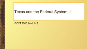 Texas and the Federal System I GOVT 2306