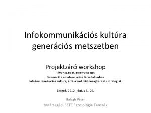 Infokommunikcis kultra genercis metszetben Projektzr workshop TMOP4 2