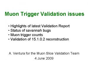 Muon Trigger Validation issues Highlights of latest Validation