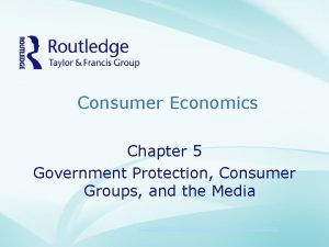 Consumer Economics Chapter 5 Government Protection Consumer Groups