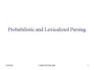 Probabilistic and Lexicalized Parsing 1102022 COMS 4705 Fall