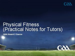 Physical Fitness Practical Notes for Tutors GAA Award