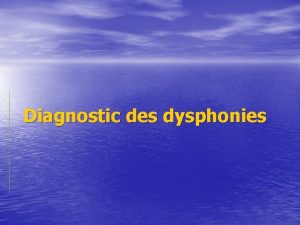 Diagnostic des dysphonies I Introduction Cest une altration