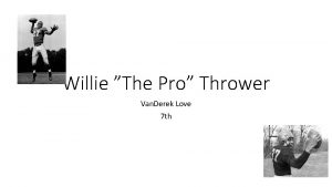 Willie The Pro Thrower Van Derek Love 7