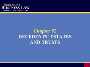 Chapter 52 DECEDENTS ESTATES AND TRUSTS Wills A