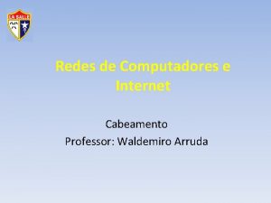 Redes de Computadores e Internet Cabeamento Professor Waldemiro