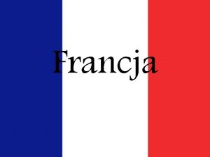 Francja Pooenie geograficzne Od pnocy Francja jest oblewana