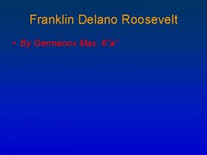 Franklin Delano Roosevelt By Germanov Max 6a Franklin