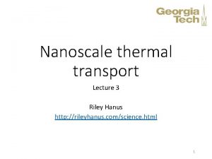 Nanoscale thermal transport Lecture 3 Riley Hanus http