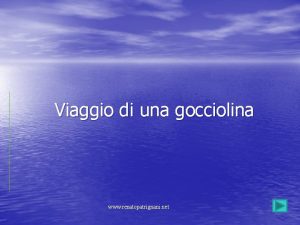 Viaggio di una gocciolina www renatopatrignani net Sicuramente