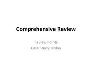 Comprehensive Review Points Case Study Nolan REVIEW POINTS