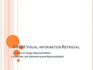 CS 598 VISUAL INFORMATION RETRIEVAL Lecture IV Image