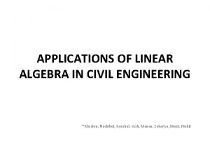 APPLICATIONS OF LINEAR ALGEBRA IN CIVIL ENGINEERING Muskan