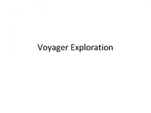 Voyager Exploration Voyager 1 and 2 Launched 1977