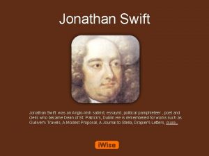 Jonathan Swift was an AngloIrish satirist essayist political