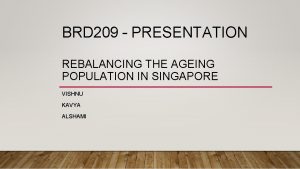 BRD 209 PRESENTATION REBALANCING THE AGEING POPULATION IN