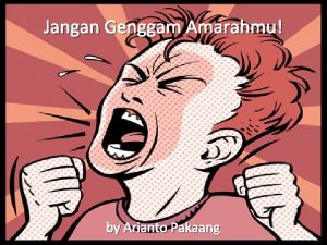 Jangan Genggam Amarahmu by Arianto Pakaang Apa sih