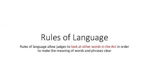 Rules of Language Rules of language allow judges