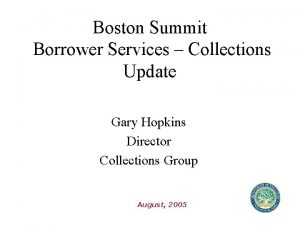 Boston Summit Borrower Services Collections Update Gary Hopkins