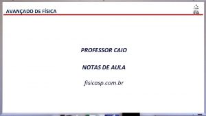 AVANADO DE FSICA PROFESSOR CAIO NOTAS DE AULA